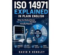 ISO 14971 Explained in Plain English: What the Medical Device Risk Management Standard Actually Requires