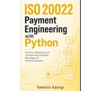 ISO 20022 Payment Engineering with Python: Parsing, Validating, and Transforming Payment Messages for Financial Systems