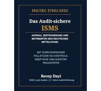 ISO 27001:2022 - Das Audit-sichere ISMS: Aufbau, Zertifizierung und Betrieb für den deutschen Mittelstand. Mit durchgängiger Fallstudie, 93-Controls-Deep-Dive und Auditor-Praxistipps.