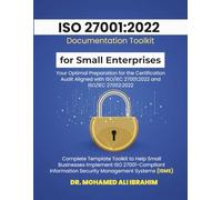 ISO 27001:2022 Documentation Toolkit for Small Enterprises Your Optimal Preparation for the Certification Audit: Aligned with ISO/IEC 27001:2022 and ... Toolkit (ISO 27001-SMALL ENTERPRISES BOOKS)