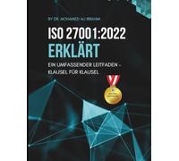 ISO 27001:2022 ERKLÄRT EIN UMFASSENDER KLAUSEL-FÜR-KLAUSEL LEITFADEN: Eine schrittweise Aufschlüsselung der Norm mit Umsetzungsanleitungen und erforderlichen Dokumentationen