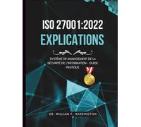 ISO 27001:2022 - Explications: Système de Management de la Sécurité de l’Information - Guide Pratique (ISO 27001 BOOKS)