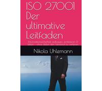 ISO 27001 Der ultimative Leitfaden: Informationssicherheit aufbauen, zertifizieren & leben - ohne dabei den Verstand zu verlieren