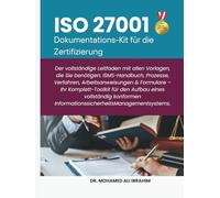 ISO 27001 Dokumentations-Kit für die Zertifizierung: Der vollständige Leitfaden mit allen Vorlagen, die Sie benötigen ISMS-Handbuch, Prozesse, ... & Formulare (ISO 27001:2022)