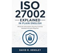 ISO 27002 Explained in Plain English: What the Information Security Controls Standard Actually Requires