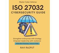 ISO 27032 Cybersecurity Guide: Cybersecurity Best Practices with ISO 27032 | A CXO Handbook | Aligning Cyber Risk with Business Strategy | Building Trust in Digital Age | Future Ready Cybersecurity