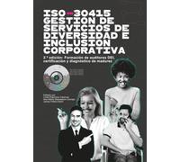 ISO-30415 Gestión de Servicios de Diversidad e Inclusión Corporativa: 2.ª edición Formación de auditores DEI, certificación y diagnóstico de madurez (International DEI & HR Standards)