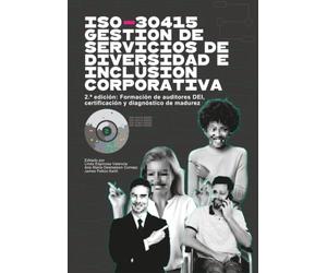 ISO-30415 Gestión de Servicios de Diversidad e Inclusión Corporativa: 2.ª edición Formación de auditores DEI, certificación y diagnóstico de madurez (International DEI & HR Standards)