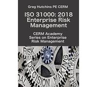 ISO 31000: 2018 Enterprise Risk Management (CERM Academy Series on Enterprise Risk Management)