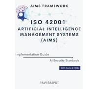 ISO 42001 Artificial Intelligence Management Systems (AIMS) Implementation Guide: AIMS Framework | AI Security Standards | With tools & FAQs