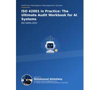 ISO 42001 in Practice: The Ultimate Audit Workbook for AI Systems: Artificial Intelligence Management System
