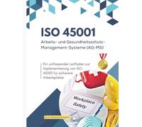 ISO 45001: Arbeits- und Gesundheitsschutz-Managementsysteme (AG-MS): Ein umfassender Leitfaden zur Implementierung von ISO 45001 für sicherere Arbeitsplätze
