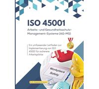 ISO 45001: Arbeits- und Gesundheitsschutz-Managementsysteme (AG-MS): Ein umfassender Leitfaden zur Implementierung von ISO 45001 für sicherere Arbeitsplätze