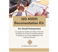 ISO 45001 Documentation Kit for Small Enterprises: Occupational Health and Safety: Practical Templates and Tools for Implementation, Compliance, and ... ENTERPRISES SERIES FOR ALL BUSINESS SECTORS)