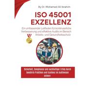 ISO 45001 Exzellenz Ein umfassender Leitfaden für kontinuierliche Verbesserung und effektive Audits im Bereich Arbeits- und Gesundheitsschutz: Sicherheit, Compliance und nachhaltiger Erfolg durch bewä