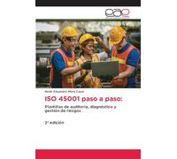 ISO 45001 paso a paso: Plantillas de auditoría, diagnóstico y gestión de riesgos2ª edición