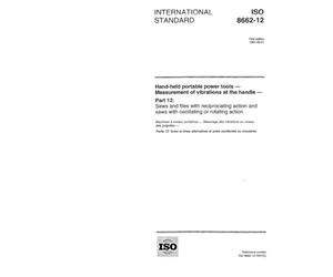 ISO 8662-12:1997, Hand-held portable power tools - Measurement of vibrations at the handle - Part 12: Saws and files with reciprocating action and saws with oscillating or rotating action