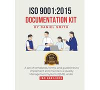 ISO 9001:2015 DOCUMENTATION KIT: A set of templates, forms, and guidelines to implement and maintain a Quality Management System (QMS) under ISO 9001:2015