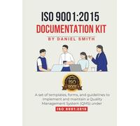ISO 9001:2015 DOCUMENTATION KIT: A set of templates, forms, and guidelines to implement and maintain a Quality Management System (QMS) under ISO 9001:2015