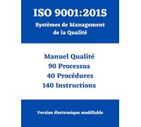 ISO 9001:2015 Système de Mangement Qualité: Manuel-Processus-Procédures-Instructions (Série complète de manuels, processus, procédures, instructions et politiques conformes aux normes ISO)