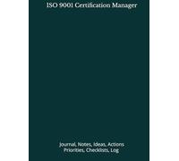 ISO 9001 Certification Manager: Journal, Notes, Ideas, Actions, Priorities, Checklists, Log | Tool for Daily Goal Setting Tracker | Time Management | ... | Project Office Book Gifts for Meetings