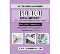 ISO 9001 Documentation Kit for Small Enterprises: Templates, Policies, Processes, Procedures and Forms: Practical Tools for Achieving and Maintaining ... Businesses (ISO 9001 FOR SMALL ENTERPRISES)