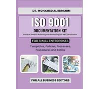 ISO 9001 Documentation Kit for Small Enterprises: Templates, Policies, Processes, Procedures and Forms: Practical Tools for Achieving and Maintaining ... SMALL ENTERPRISES BOOKS FOR ALL BUSINESSES)