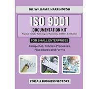 ISO 9001 Documentation Kit for Small Enterprises: Templates, Policies, Processes, Procedures and Forms: Practical Tools for Achieving and Maintaining ... 5 (ISO 9001 FOR SMALL ENTERPRISES)