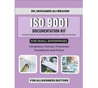 ISO 9001 Documentation Kit for Small Enterprises: Templates, Policies, Processes, Procedures and Forms: Practical Tools for Achieving and Maintaining ... SMALL ENTERPRISES BOOKS FOR ALL BUSINESSES)