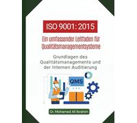 ISO 9001 - Ein umfassender Leitfaden fuer Qualitaetsmanagementsysteme: Grundlagen des Qualitaetsmanagements und der Internen Audits (ISO 9001: 2015)