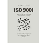 ISO 9001 Guide complet des systèmes de management de la qualité: Fondements du management de la qualité et de l’audit interne (ISO 9001 BOOKS)