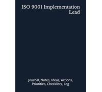 ISO 9001 Implementation Lead: Journal, Notes, Ideas, Actions, Priorities, Checklists, Log | Tool for Daily Goal Setting Tracker | Time Management | ... | Project Office Book Gifts for Meetings