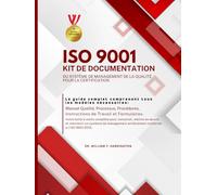 ISO 9001 KIT DE DOCUMENTATION DU SYSTÈME DE MANAGEMENT DE LA QUALITÉ POUR LA CERTIFICATION: Le guide complet comprenant tous les modèles nécessaires ... Processus, & Procédures (ISO 9001 BOOKS)