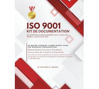 ISO 9001 KIT DE DOCUMENTATION DU SYSTÈME DE MANAGEMENT DE LA QUALITÉ POUR LA CERTIFICATION: Manuel Qualité, Processus, Procédures, Instructions de travail et Formulaires (ISO 9001: 2015)