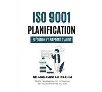 ISO 9001: Planification, Exécution et Rapport d’Audit: Guide détaillé pour la réalisation des audits internes ISO 9001 (ISO 9001: 2015)