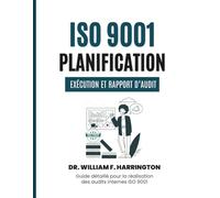 ISO 9001: Planification, Exécution et Rapport d’Audit: Guide détaillé pour la réalisation des audits internes ISO 9001 (ISO 9001 BOOKS)