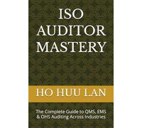 ISO AUDITOR MASTERY: The Complete Guide to QMS, EMS & OHS Auditing Across Industries