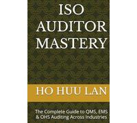 ISO AUDITOR MASTERY: The Complete Guide to QMS, EMS & OHS Auditing Across Industries