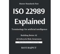 ISO/IEC 22989 Explained -Terminology for artificial intelligence: The Language of Artificial Intelligence: ISO/IEC 22989 Made Simple | Trustworthy AI Systems: ISO/IEC 22989 Concepts and Practices
