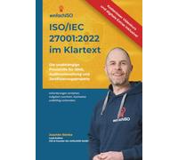 ISO/IEC 27001:2022 im Klartext: Ein Praxis-Leitfaden zur ISO/IEC 27001, ISMS, Informationssicherheit und Auditvorbereitung