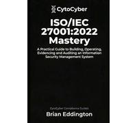 ISO/IEC 27001:2022 ISMS MASTERY: Building, Operating and Evidencing an Information Security Management System (Practical Certification Playbooks)