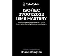 ISO/IEC 27001:2022 ISMS Mastery: Building, Operating and Evidencing an Information Security Management System