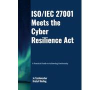 ISO/IEC 27001 Meets the Cyber Resilience Act - A Practical Guide to Achieving Conformity