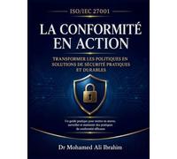 Iso/Iec 27001: Transformer les politiques en solutions de sécurité pratiques et durables