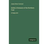 Isobel; A Romance of the Northern Trail: in large print