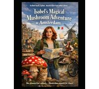 Isobel's Magical Mushroom Adventure in Amsterdam: A Humorous Women's Fiction Novel About Travel, Friendship, Unexpected Freedom, and a Weekend Gone Delightfully Wrong in Amsterdam