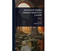 Isocratis Opera Omnia Graecè Et Latinè