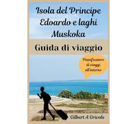 Isola del Principe Edoardo e laghi Muskoka Guida di viaggio: Le migliori fughe acquatiche dell'Ontario