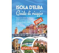 Isola d'Elba Guida di Viaggio 2025: Esplora le sabbie dorate, le acque cristalline e il fascino senza tempo del segreto meglio custodito d'Italia