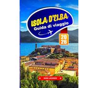 Isola d'Elba Guida di viaggio 2026: Esplora le acque cristalline, i sentieri di montagna e il fascino dell'isola al largo della costa toscana